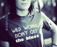 Wild women dont get the blues