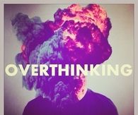 Overthinking
