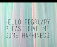 Hello February please give me some happiness
