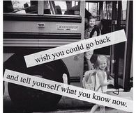 What You Know Now