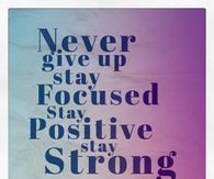 Never give up, stay focused