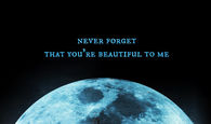 You're beautiful to me