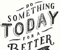 Do something today for a better tomorrow