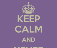 Keep calm and never give up
