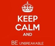 Keep calm and be unbreakable