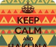 Keep calm and hakuna matata