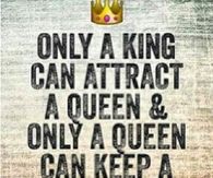 Only A King Attract A Queen