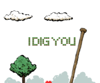 I dig you