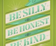 Be silly, be honest, be kind