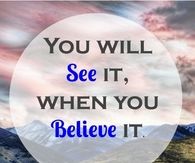 You will see it when you believe it