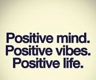 Positive mind, positive vibes, positive life