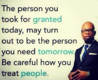 Be Careful How You Treat People