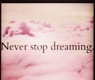 Never Stop Dreaming