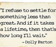 I refuse to settle for anything less than great
