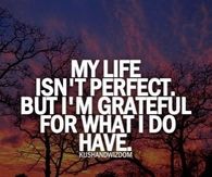 My life isnt perfect but im grateful