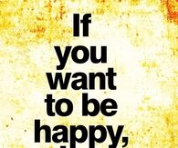 If you want to be happy, be