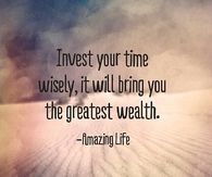 Invest your time wisely