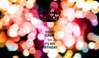 Keep calm cuz its my birthday