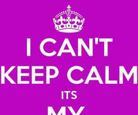 I cant keep calm its my birthday