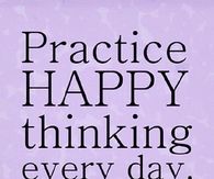 Practice happy thinking everyday