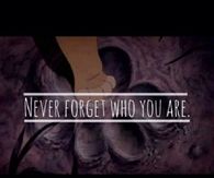 Never forget who you are