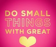 Do small things
