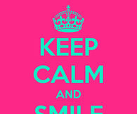 Keep calm and smile