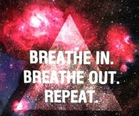 Breathe in, breathe out, repeat