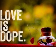 Love is dope