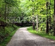 Life is a bumpy road