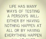 Life has many ways of testing a person's will