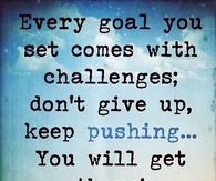 Keep pushing, you will get there