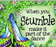 When you stumble, make it part of the dance