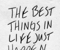 The best things in life just happen