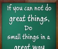 Do small things in a great way