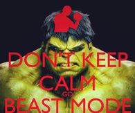 Dont keep calm, go beast mode