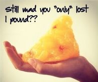 Still mad you only lost one pound?