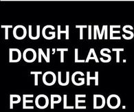 Tough times don't last, people do