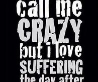 I love suffering the day after my workout