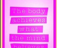 The body achieves what the mind believes