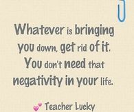 You dont need that negativity in your life