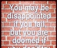 You are doomed if you dont try