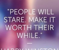 People will stare, make it worth their while