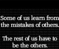 Some of us learn from the mistakes of others