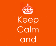 Keep calm and make a sarcastic comment