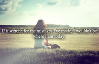 If it werent for the mistakes ive made