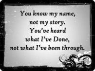 You know my name, but not my story