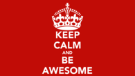 Keep calm and be awesome