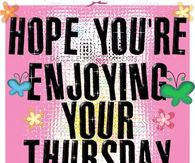 Hope you are enjoying your thursday