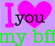I love you my bff
